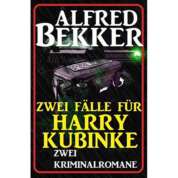 Zwei Fälle für Harry Kubinke: Zwei Kriminalromane, Alfred Bekker