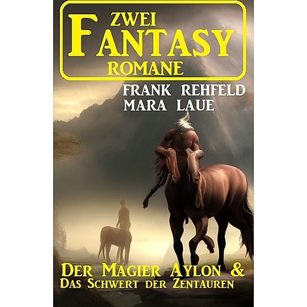 Zwei Fantasy Romane: Der Magier Aylon & Das Schwert der Zentauren, Frank Rehfeld, Mara Laue