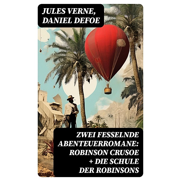 Zwei fesselnde Abenteuerromane: Robinson Crusoe + Die Schule der Robinsons, Jules Verne, Daniel Defoe