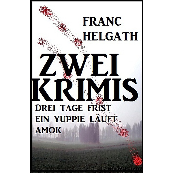 Zwei Franc Helgath Krimis: Drei Tage Frist/Ein Yuppie läuft Amok, Franc Helgath