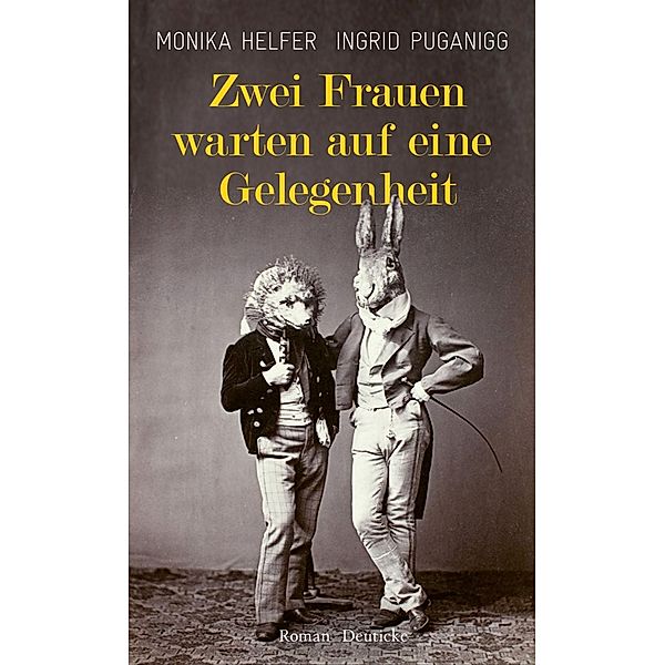 Zwei Frauen warten auf eine Gelegenheit / Deuticke im Zsolnay, Monika Helfer, Ingrid Puganigg