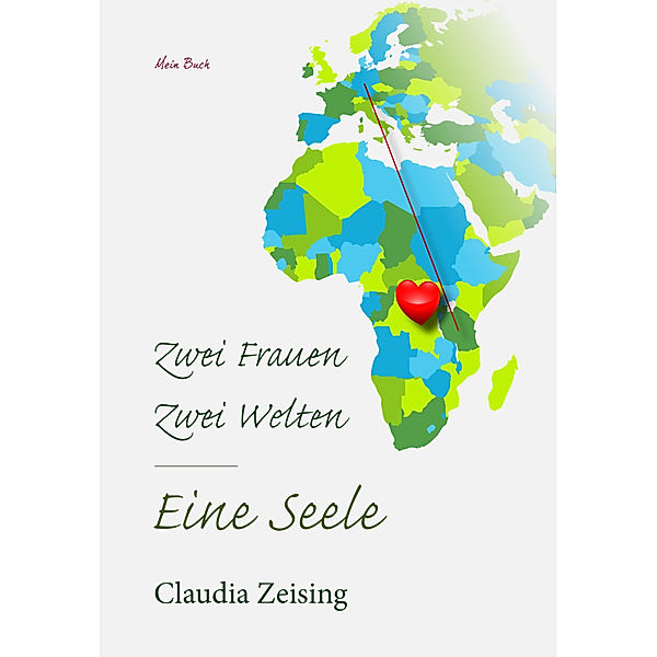 Zwei Frauen - Zwei Welten - Eine Seele, Claudia Zeising
