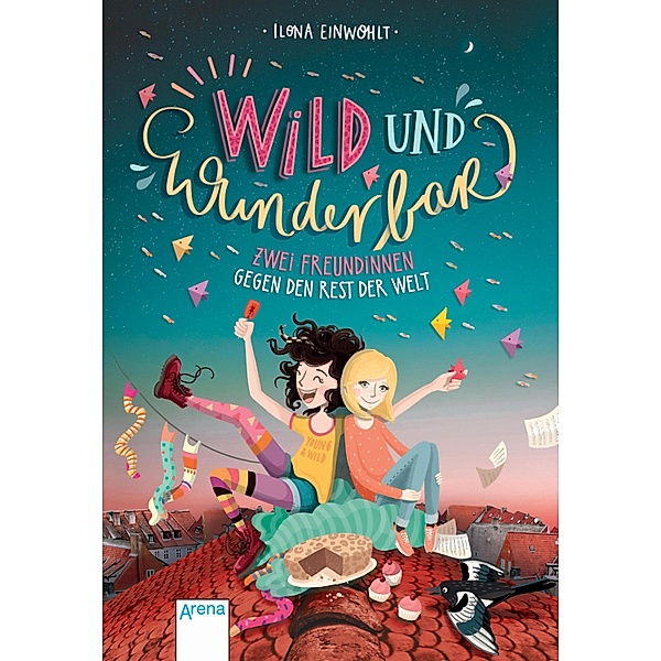 Zwei Freundinnen gegen den Rest der Welt / Wild und wunderbar Bd.1, Ilona Einwohlt