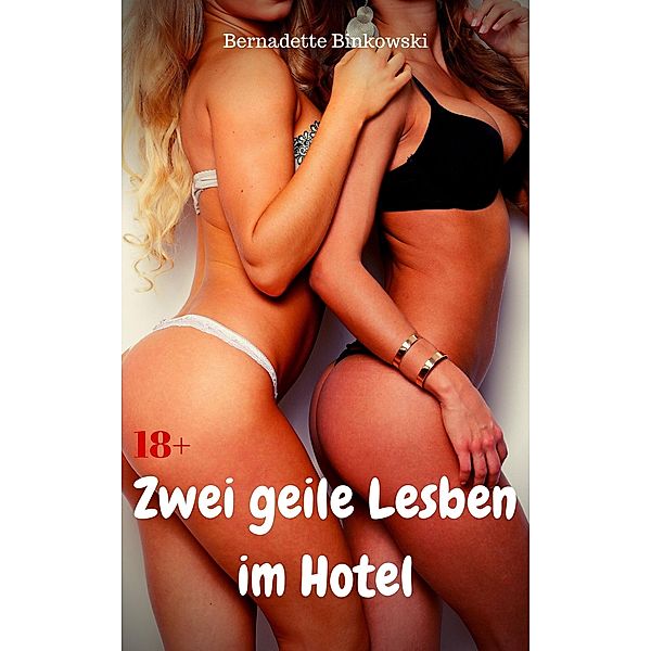 Zwei geile Lesben im Hotel, Bernadette Binkowski