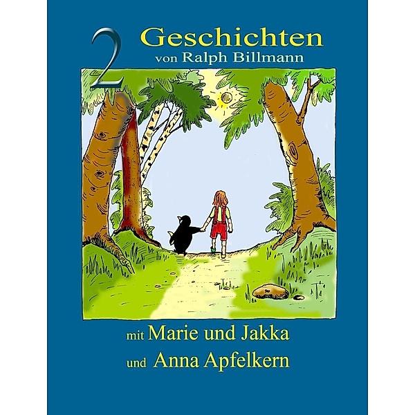 Zwei Geschichten mit Marie und Jakka und Anna Apfelkern, Ralph Billmann