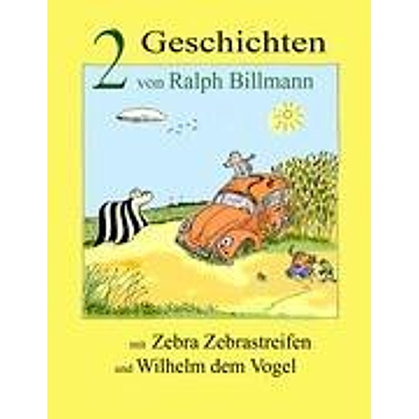 Zwei Geschichten mit Zebra Zebrastreifen und Wilhelm dem Vogel, Ralph Billmann