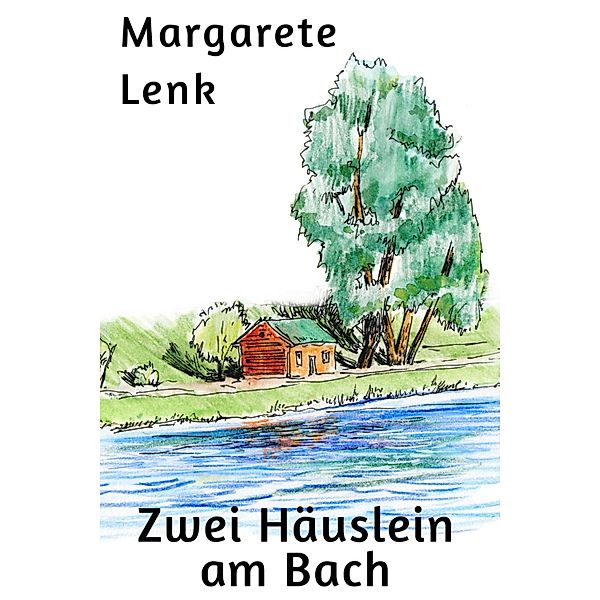 Zwei Häuslein am Bach, Margarete Lenk