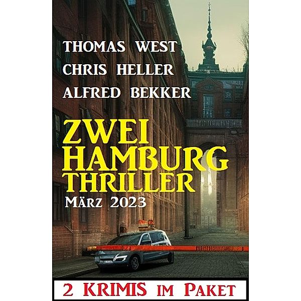 Zwei Hamburg Thriller März 2023, Alfred Bekker, Chris Heller, Thomas West