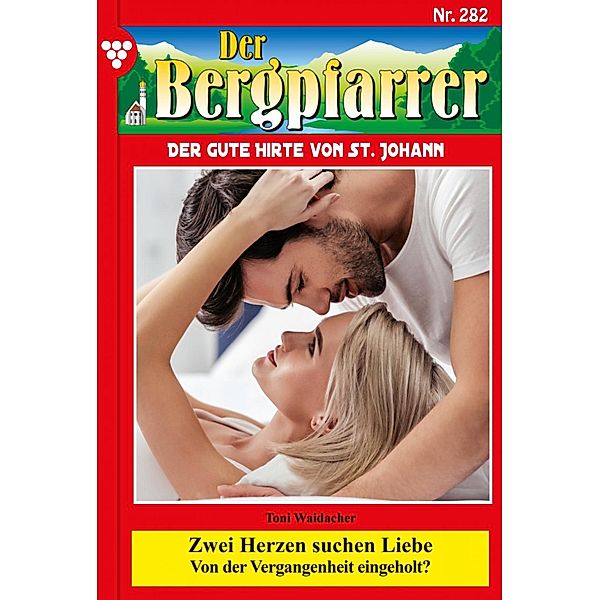 Zwei Herzen suchen Liebe / Der Bergpfarrer Bd.282, TONI WAIDACHER