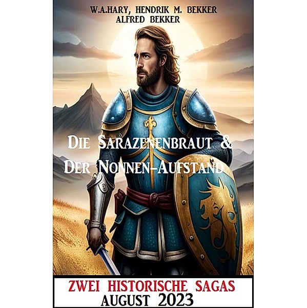 Zwei Historische Sagas August 2023, W. A. Hary, Alfred Bekker, Hendrik M. Bekker