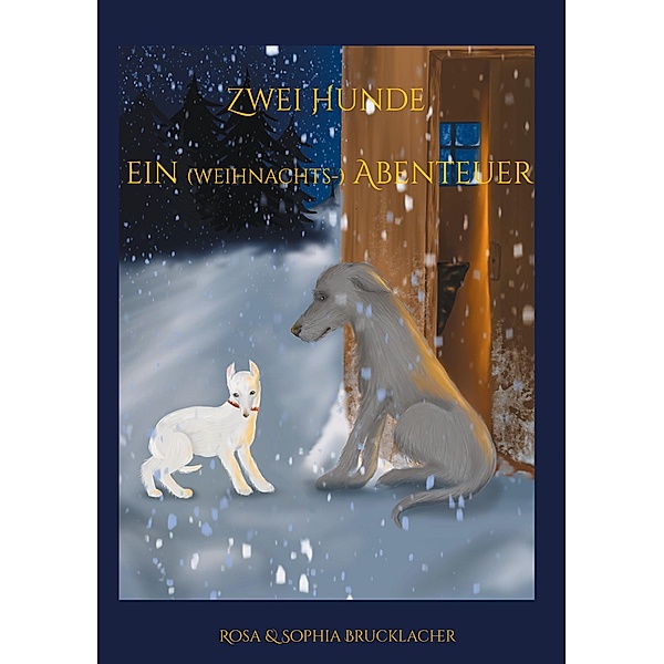 Zwei Hunde ein (weihnachts-) Abenteuer, Sophia Brucklacher, Rosa Brucklacher