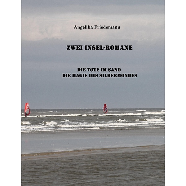 Zwei Insel-Romane: Die Tote im Sand Die Magie des Silbermondes, Angelika Friedemann