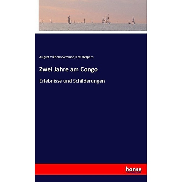 Zwei Jahre am Congo, August W. Schynse, Karl Hespers