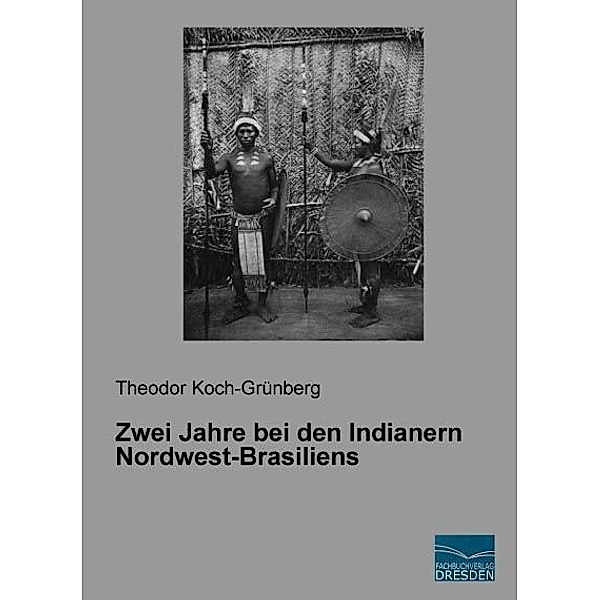Zwei Jahre bei den Indianern Nordwest-Brasiliens, Theodor Koch-Grünberg