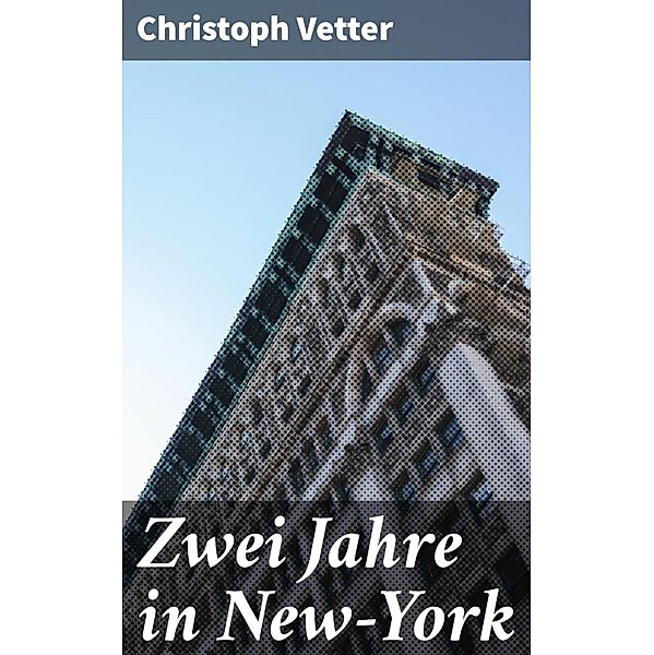 Zwei Jahre in New-York, Christoph Vetter