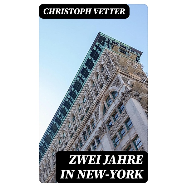 Zwei Jahre in New-York, Christoph Vetter