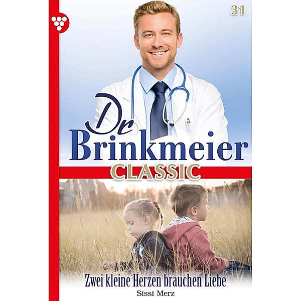 Zwei kleine Herzen brauchen Liebe / Dr. Brinkmeier Classic Bd.31, SISSI MERZ