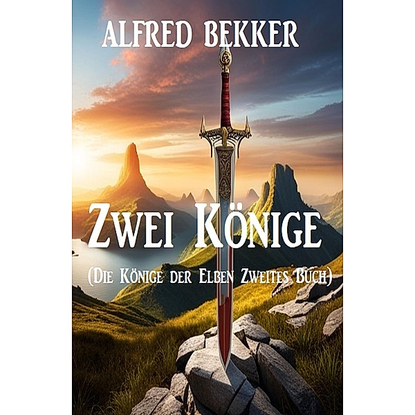 Zwei Könige (Die Könige der Elben Zweites Buch), Alfred Bekker