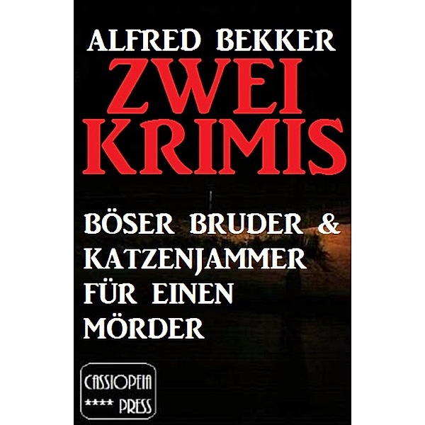 Zwei Krimis: Böser Bruder & Katzenjammer für einen Mörder / Alfred Bekker Extra Edition Bd.5, Alfred Bekker