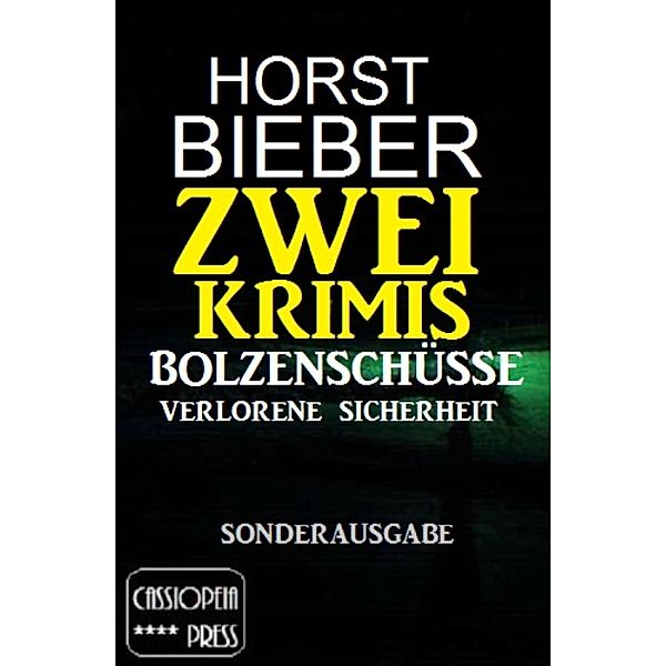 Zwei Krimis: Bolzenschüsse/Verlorene Sicherheit, Horst Bieber