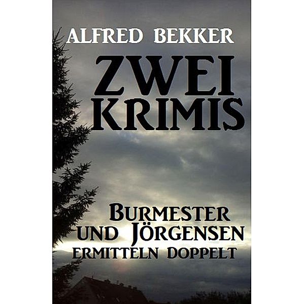 Zwei Krimis: Burmester und Jörgensen ermitteln doppelt, Alfred Bekker