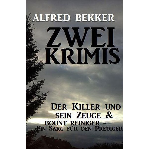 Zwei Krimis: Der Killer und sein Zeuge & Bount Reiniger - Ein Sarg für den Prediger, Alfred Bekker
