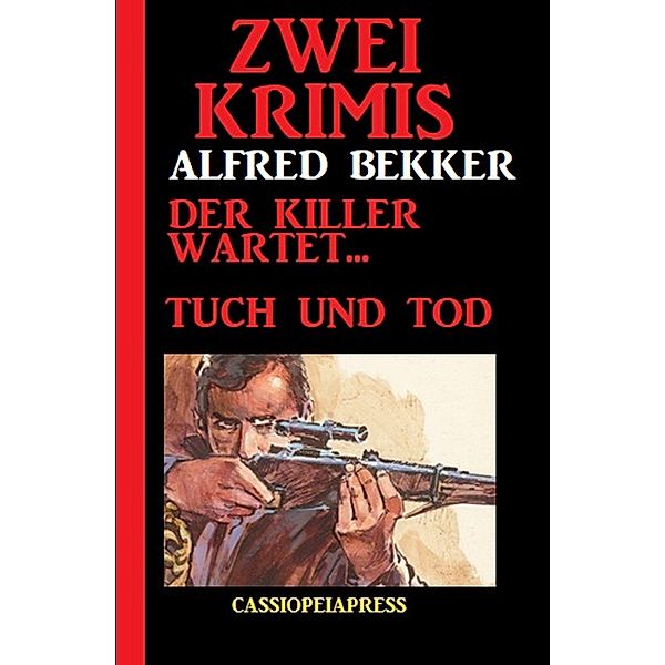 Zwei Krimis. Der Killer wartet. Tuch und Tod, Alfred Bekker