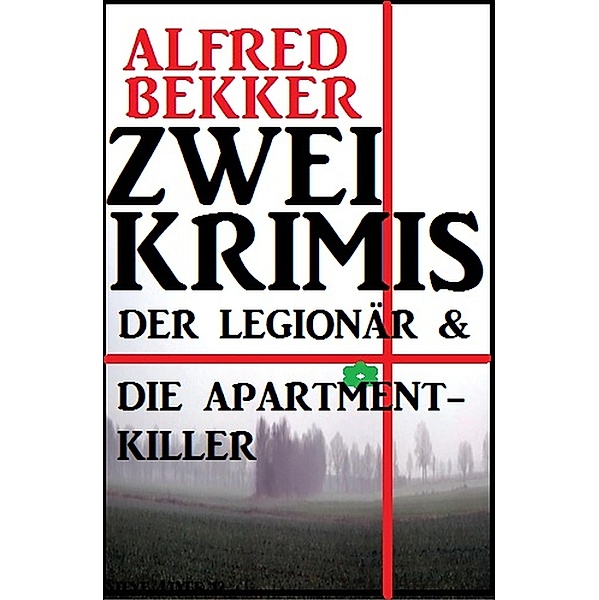 Zwei Krimis: Der Legionär & Die Apartment-Killer, Alfred Bekker