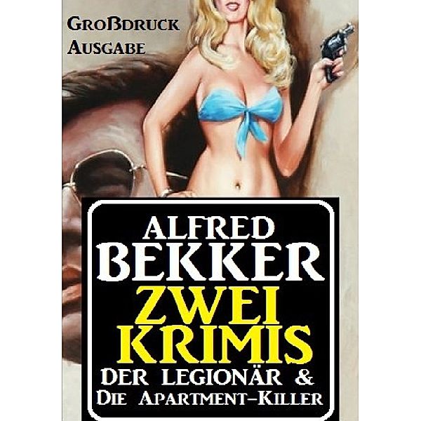 Zwei Krimis: Der Legionär - Die Apartment-Killer, Alfred Bekker