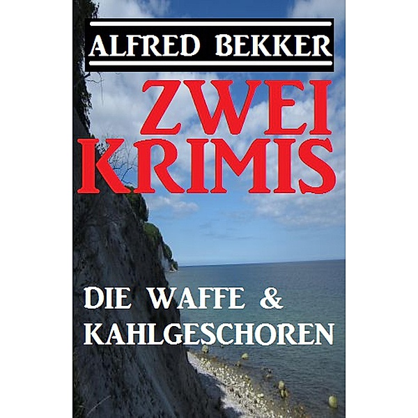Zwei Krimis: Die Waffe & Kahlgeschoren, Alfred Bekker