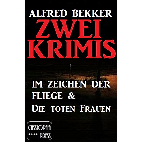 Zwei Krimis: Im Zeichen der Fliege & Die toten Frauen / Alfred Bekker Extra Edition Bd.4, Alfred Bekker