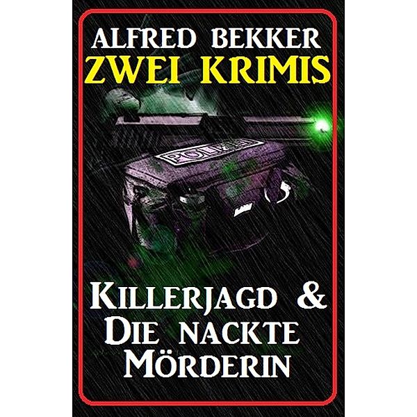 Zwei Krimis: Killerjagd & Die nackte Mörderin, Alfred Bekker