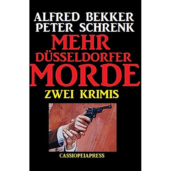 Zwei Krimis: Mehr Düsseldorfer Morde, Alfred Bekker, Peter Schrenk