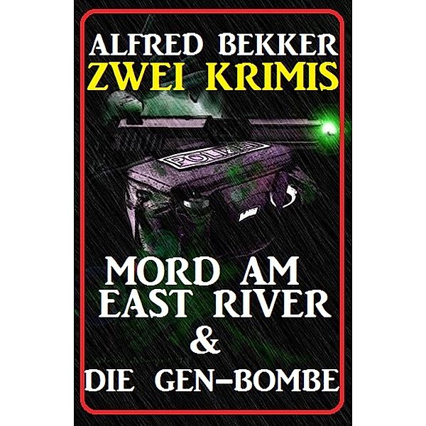 Zwei Krimis: Mord am East River & Die Gen-Bombe, Alfred Bekker