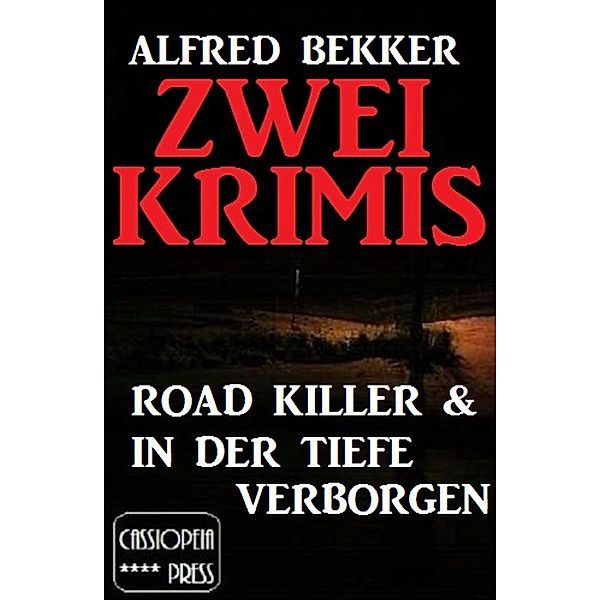 Zwei Krimis: Road Killer & In der Tiefe verborgen / Alfred Bekker Extra Edition Bd.3, Alfred Bekker