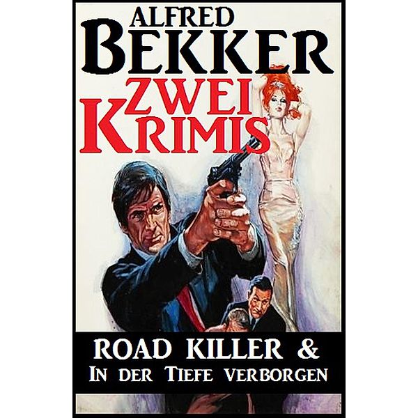 Zwei Krimis: Road Killer & In der Tiefe verborgen, Alfred Bekker