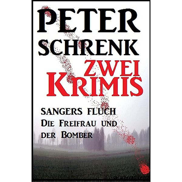 Zwei Krimis: Sangers Fluch/Die Freifrau und der Bomber, Peter Schrenk