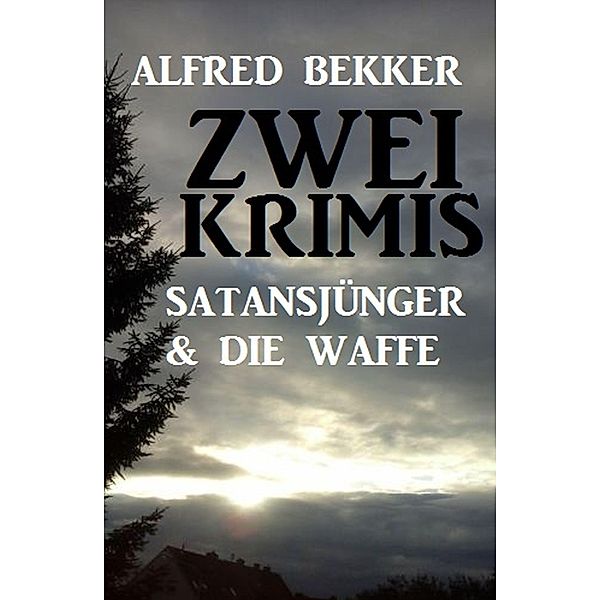 Zwei Krimis: Satansjünger & Die Waffe, Alfred Bekker