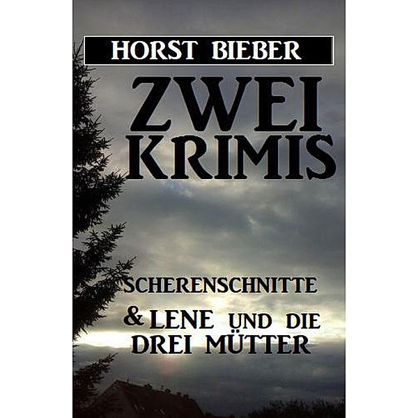 Zwei Krimis: Scherenschnitte & Lene und die drei Mütter, Horst Bieber