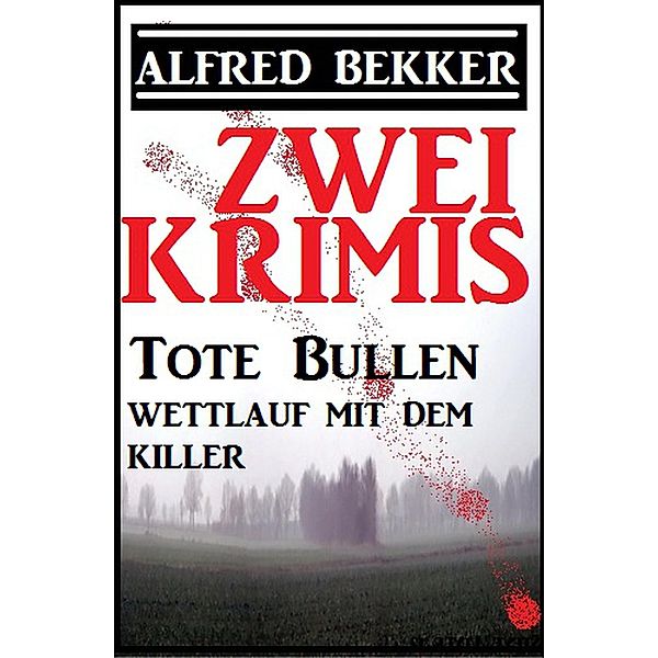 Zwei Krimis: Tote Bullen/Wettlauf mit dem Killer (Alfred Bekker präsentiert, #26) / Alfred Bekker präsentiert, Alfred Bekker
