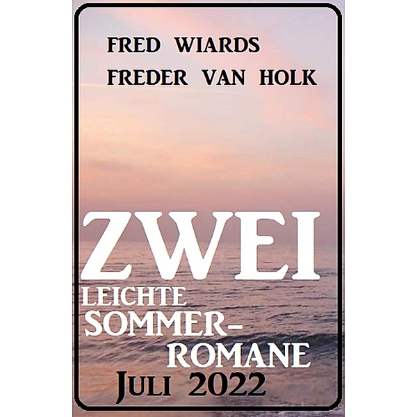 Zwei leichte Sommerromane Juli 2022, Fred Wiards, Freder van Holk