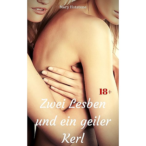 Zwei Lesben und ein geiler Kerl, Mary Hotstone