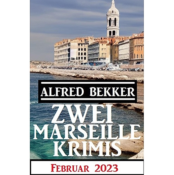 Zwei Marseille Krimis Februar 2023, Alfred Bekker