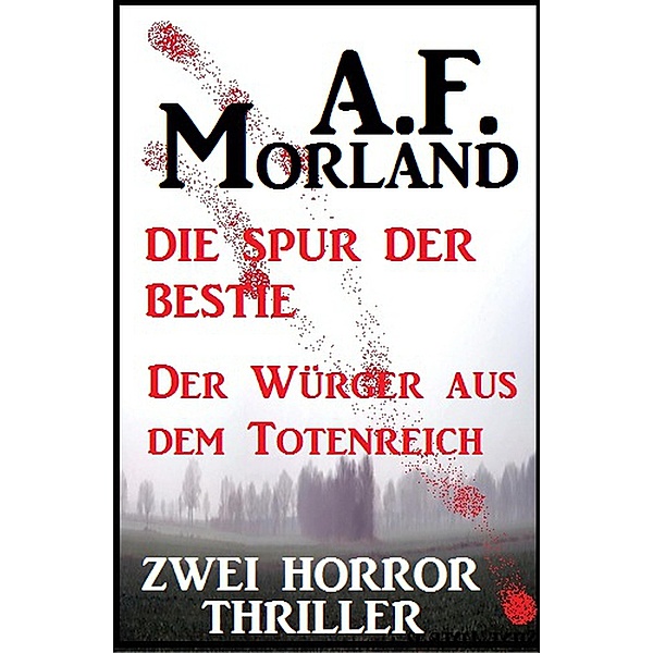 Zwei Morland Horror Thriller: Die Spur der Bestie/Der Würger aus dem Totenreich, A. F. Morland