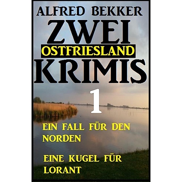 Zwei Ostfriesland Krimis 1, Alfred Bekker