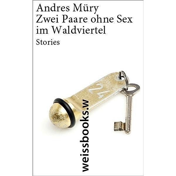 Zwei Paare ohne Sex im Waldviertel, Andres Müry