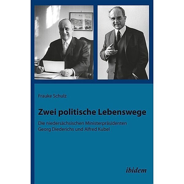 Zwei politische Lebenswege. Die niedersächsischen Ministerpräsidenten Georg Diederichs und Alfred Kubel, Frauke Schulz