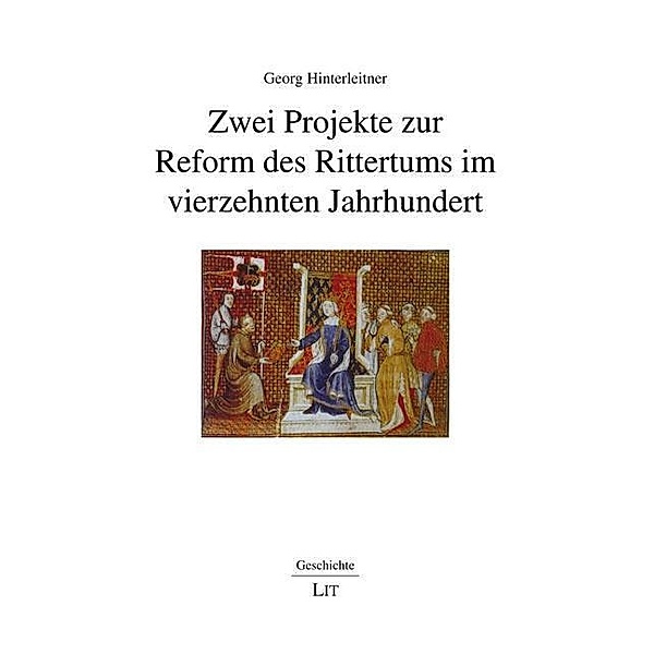 Zwei Projekte zur Reform des Rittertums im vierzehnten Jahrhundert, Georg Hinterleitner