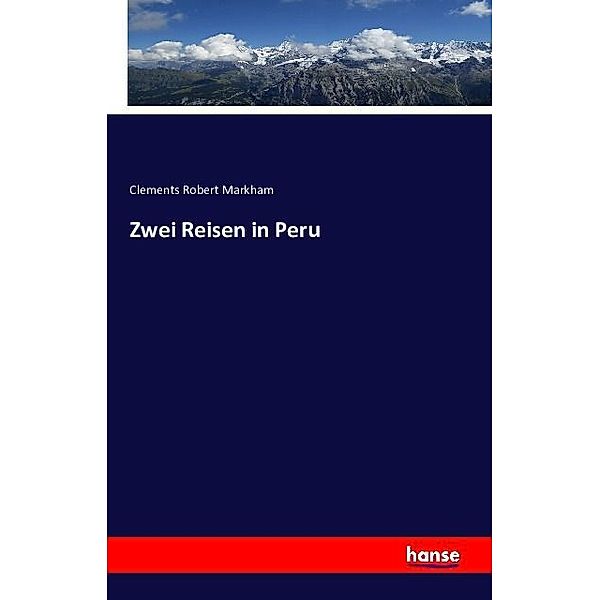 Zwei Reisen in Peru, Clements R. Markham