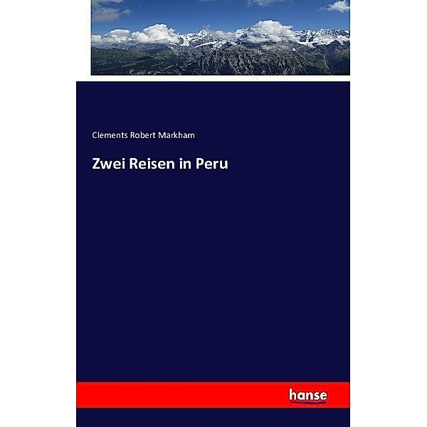 Zwei Reisen in Peru, Clements R. Markham